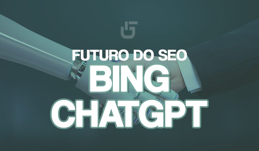 Impacto do Bing e do ChatGPT no futuro do SEO